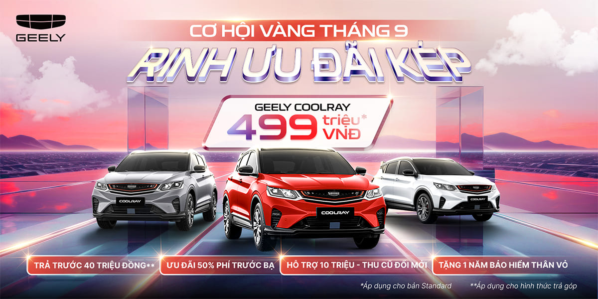 CƠ HỘI VÀNG THÁNG 9: RINH ƯU ĐÃI KÉP KHI MUA XE GEELY