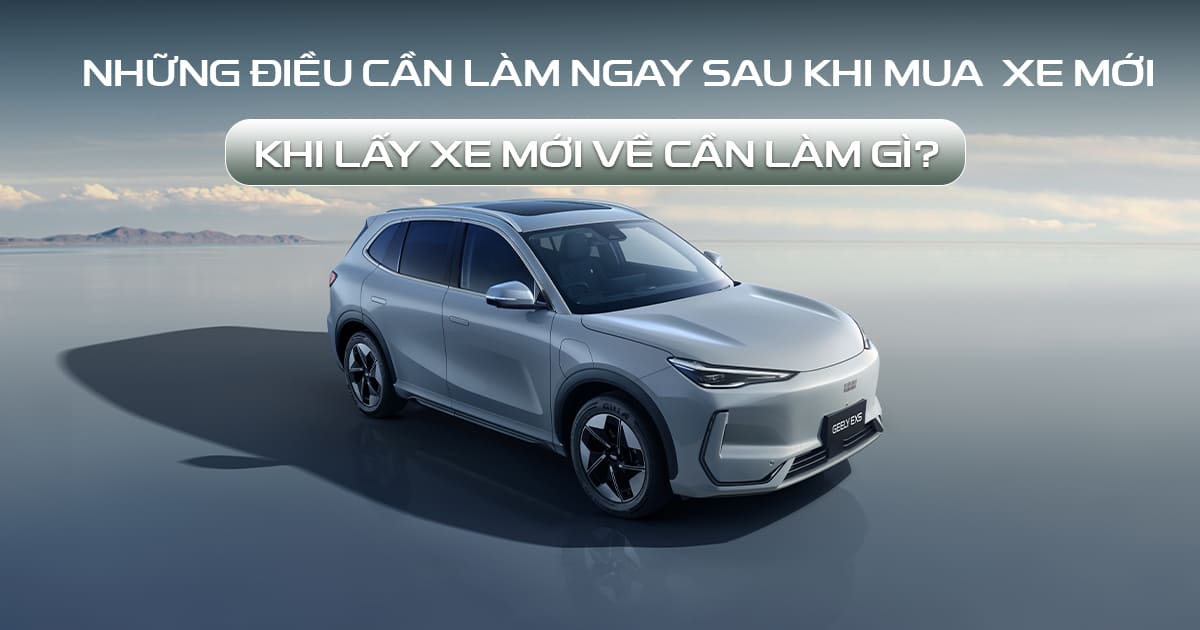 khi lấy xe mới về cần làm gì