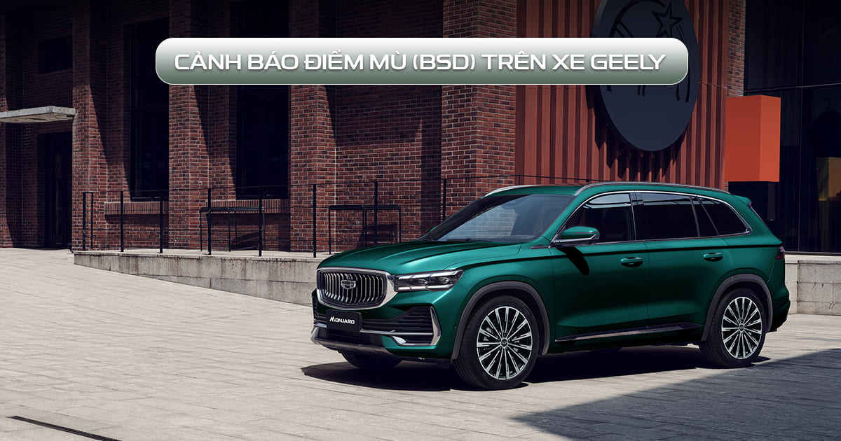 CẢNH BÁO ĐIỂM MÙ (BSD) trên xe geely