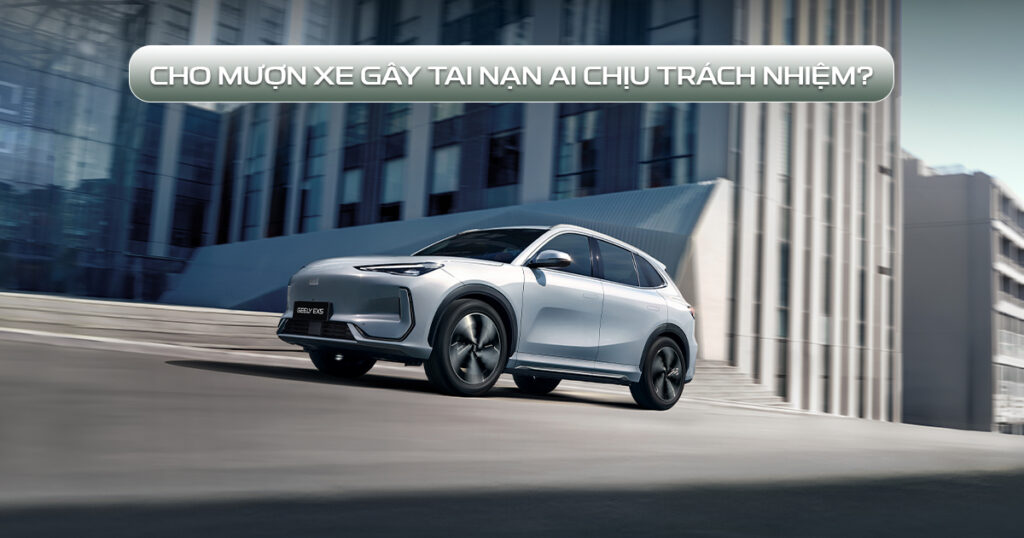 Cho mượn xe gây tai nạn ai chịu trách nhiệm